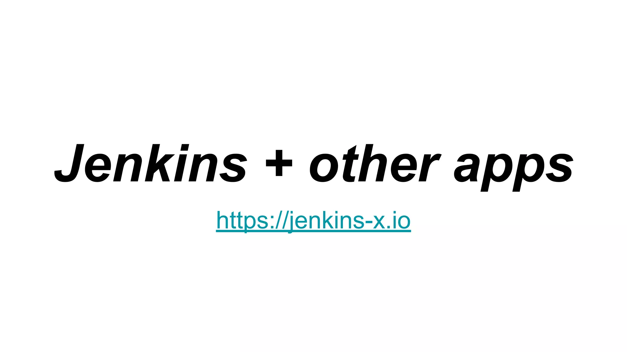 Jenkins + other apps
https://jenkins-x.io
 