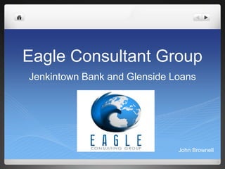 Eagle Consultant Group Jenkintown Bank and Glenside Loans John Brownell 