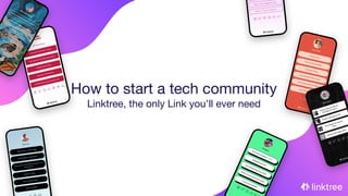 How to start a tech community
Linktree, the only Link you’ll ever need
 