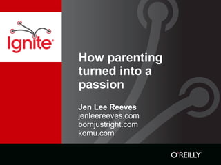 How parenting turned into a passion ,[object Object],[object Object]