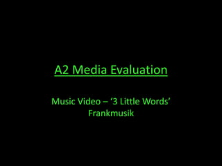 A2 Media Evaluation Music Video – ‘3 Little Words’ Frankmusik 