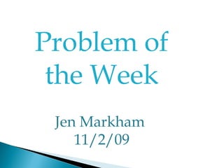 Problem of the Week Jen Markham  11/2/09 