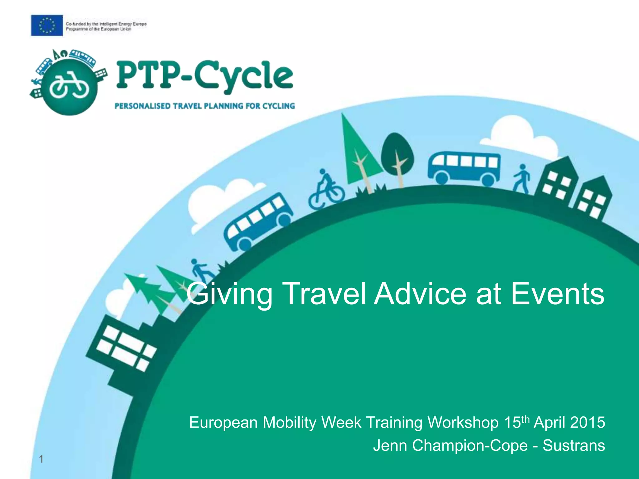 Giving Travel Advice at Events
European Mobility Week Training Workshop 15th April 2015
Jenn Champion-Cope - Sustrans
1
