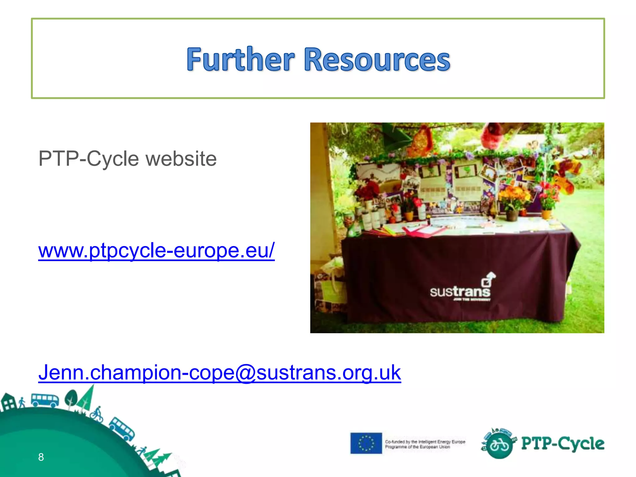 PTP-Cycle website
www.ptpcycle-europe.eu/
Jenn.champion-cope@sustrans.org.uk
8