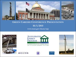 GREEN CAREERS CONFERENCE PRESENTATION
10/1/2015
www.mass.gov/dcam/aep
 