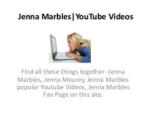Jenna Marbles|YouTube Videos
Find all these things together -Jenna
Marbles, Jenna Mourey, Jenna Marbles
popular Youtube Videos, Jenna Marbles
Fan Page on this site.
 