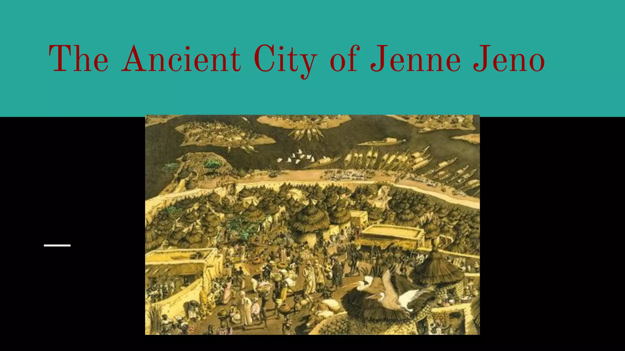 The Ancient City of Jenne Jeno
 