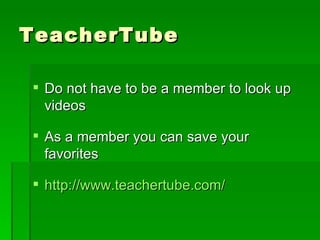 TeacherTube Do not have to be a member to look up videos As a member you can save your favorites http://www.teachertube.com/ 