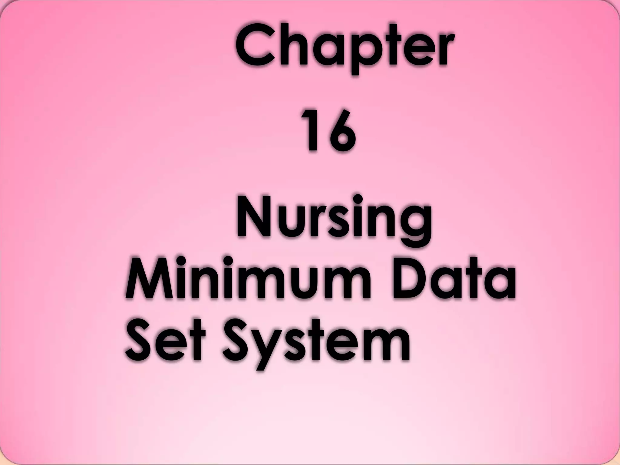 Chapter
16
Nursing
Minimum Data
Set System

 