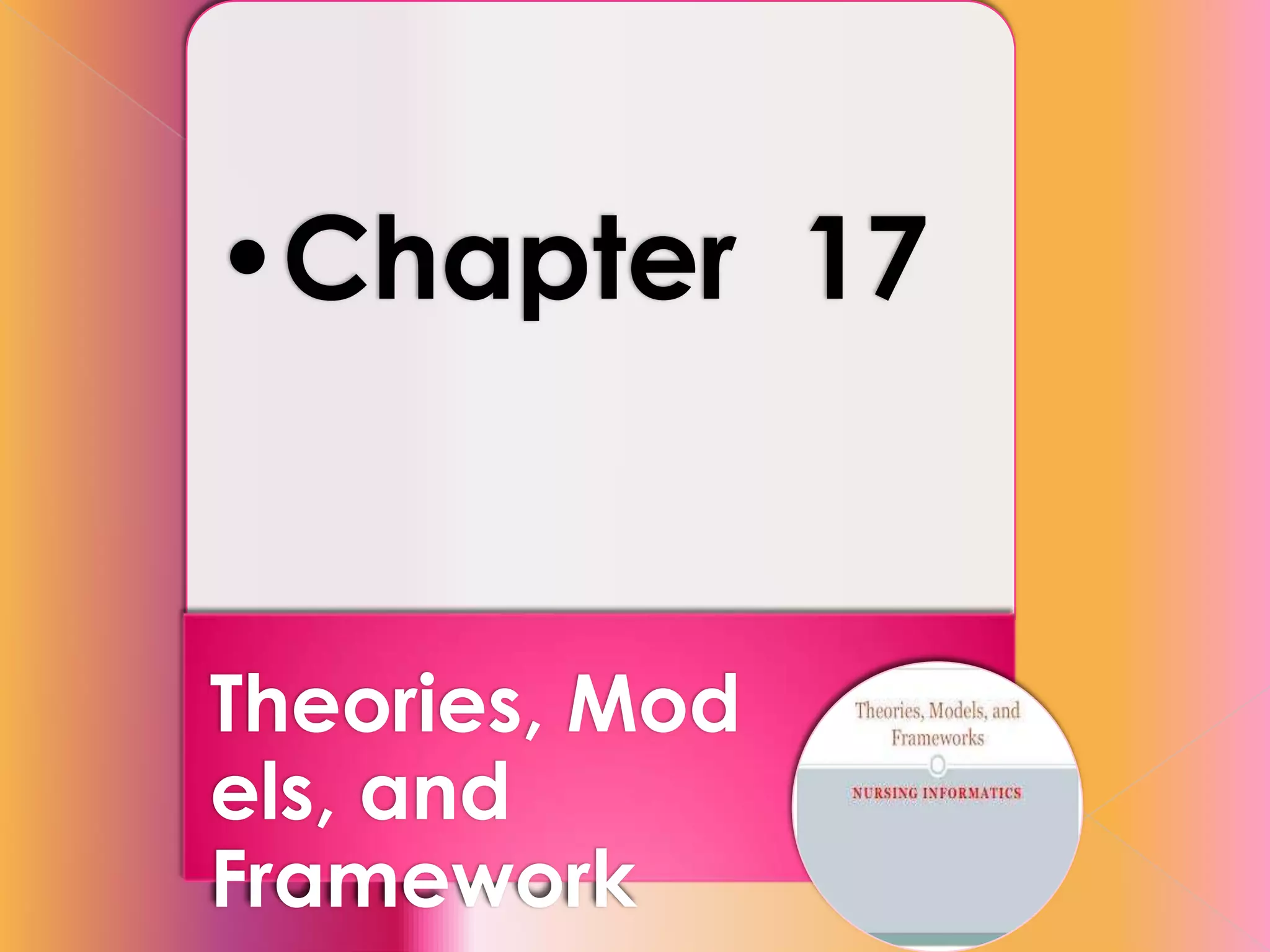 •Chapter 17

Theories, Mod
els, and
Framework

 