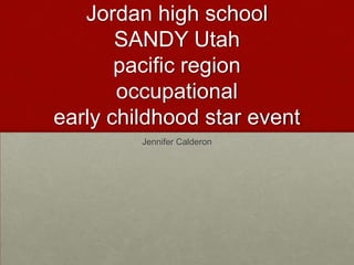 Jordan high school fcclaJordan high schoolSANDY Utahpacific region occupationalearly childhood star event Jennifer Calderon 