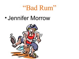 “ Bad Rum” ,[object Object]