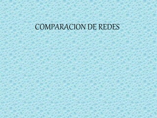COMPARACION DE REDES 
 