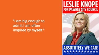 "I am big enough to
admit I am often
inspired by myself."
 