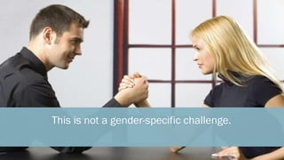 This is not a gender-specific challenge.
 