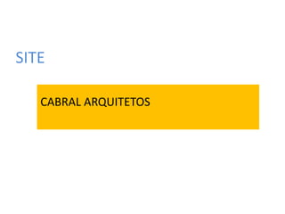 SITE
CABRAL ARQUITETOS
 