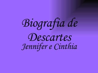 Biografia de Descartes Jennifer e Cinthia 