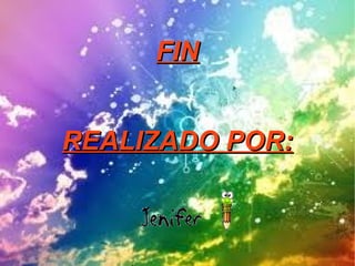 FIN


REALIZADO POR:
 