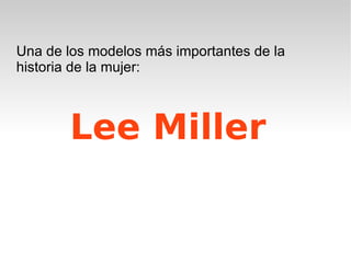 Lee Miller Una de los modelos más importantes de la historia de la mujer: 