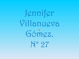 Jennifer
Villanueva
 Gómez.
   N° 27
 