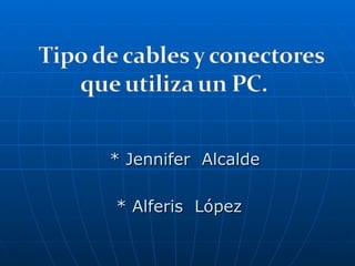 * Jennifer  Alcalde * Alferis  López  