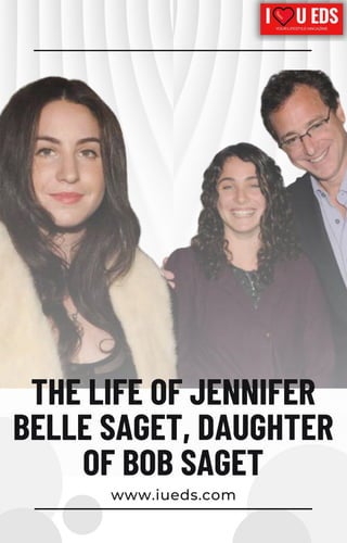 www.iueds.com
THE LIFE OF JENNIFER
BELLE SAGET, DAUGHTER
OF BOB SAGET
 