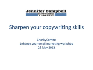 Sharpen your copywriting skills
CharityComms
Enhance your email marketing workshop
23 May 2013
 