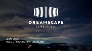 JENNI COOK
HEAD OF PRODUCTION, Dreamscape
 