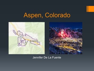 Aspen, Colorado
Jennifer De La Fuente
 