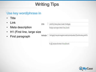 Writing Tips
Use key word/phrase in
• Title
• Link
• Meta description
• H1 (First line, large size)
• First paragraph
 
