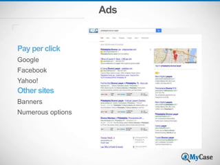 Ads
Pay per click
Google
Facebook
Yahoo!
Other sites
Banners
Numerous options
 