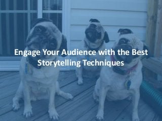 Engage Your Audience with the Best
Storytelling Techniques
 