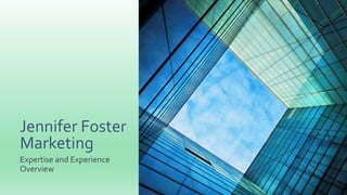 Jennifer Foster
Marketing
Expertise and Experience
Overview
 