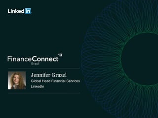 1	
  
Jennifer Grazel
Global Head Financial Services
LinkedIn
 