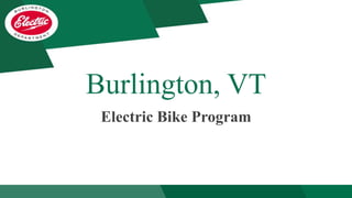 Burlington, VT
Electric Bike Program
 