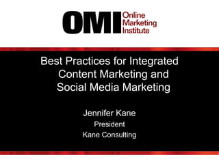 Best Practices for Integrated
Content Marketing and
Social Media Marketing
Jennifer Kane
President
Kane Consulting

 