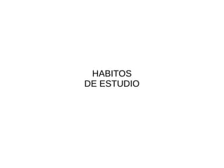 HABITOS
DE ESTUDIO
 