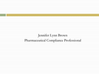 Jennifer Lynn Brown,[object Object],Pharmaceutical Compliance Professional,[object Object]