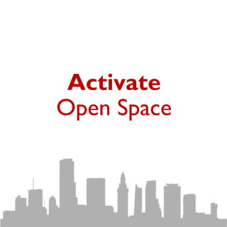 Activate 
Open Space 
 