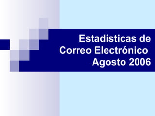 Estadísticas de Correo Electrónico  Agosto 2006 