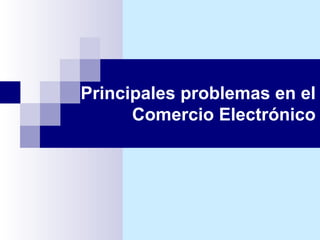 Principales problemas en el Comercio Electrónico 