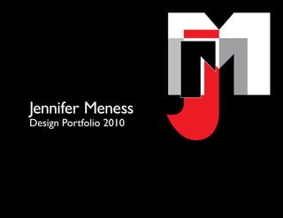 Graphic




          Jennifer Meness
          Design Portfolio 2010
 