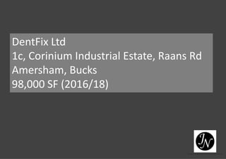DentFix Ltd
1c, Corinium Industrial Estate, Raans Rd
Amersham, Bucks
98,000 SF (2016/18)
 