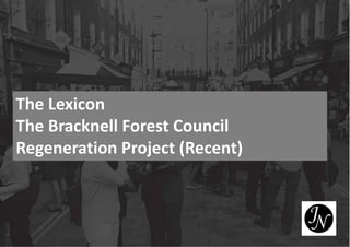 The Lexicon
The Bracknell Forest Council
Regeneration Project (Recent)
 