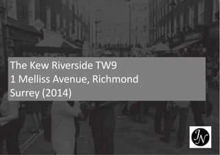 The Kew Riverside TW9
1 Melliss Avenue, Richmond
Surrey (2014)
 