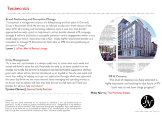 Testimonials
PR & Comms:
“The level of response you have achieved is
highly impressive and exciting for the future of PV.
I can’t wait to see how things progress!”
Philip Norris |The Portman Estate
Crisis Management:
“As a new start up business it is always really hard to know what each week and
month will have in store for you.Financially we tend to be extra careful how we
manage our funds.But Jennifer at Keystone has been so helpful, supportive and has
given such valued advice, she has introduced us to Capital onTap,she was quick and
more than willing in helping us to get our application through,which was approved
the same day! Now we are more relaxed about managing and spending money,as
we know that we always will have that little bit extra to fall back on!Thank you
Jennifer for all your help and advice!”
Cyreane Clement | Savanna Family Butchers
Brand Positioning and Perception Change:
“I completed a management buyout of a failing beauty and hair salon in Gerrards
Cross in November 2016.My aim was to rebrand and launch a fresh version of the
salon.With all branding and marketing collateral done,it was then that Jennifer
approached me with a pitch to help launch LaVinci. Jennifer devised a PR campaign
strategy & delivery that led to a successful customer centric engagement within a very
small budget of which I have since had a ROI.I would highly recommend Jennifer as a
consultant to manage PR & Comms for Start-Ups or SME in brand positioning or
perception change.”
Luceen | LaVinci Hair & Beauty Lounge
 