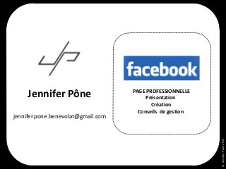 jennifer.pone.benevolat@gmail.com

© Jennifer Pône 2013

Jennifer Pône

===
PAGE PROFESSIONNELLE
Présentation
Création
Conseils de gestion

 