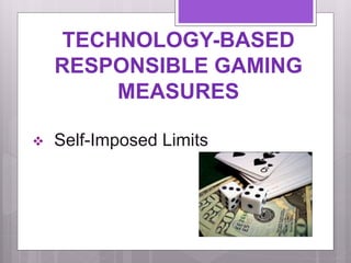 TECHNOLOGY-BASED
RESPONSIBLE GAMING
MEASURES
 Funding for Responsible
Gaming Measures
 