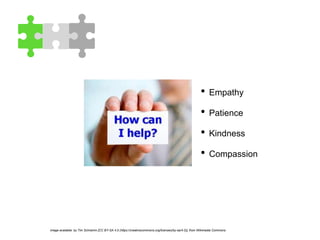 • Empathy
• Patience
• Kindness
• Compassion
image available: by Tim Schramm [CC BY-SA 4.0 (https://creativecommons.org/licenses/by-sa/4.0)], from Wikimedia Commons
 