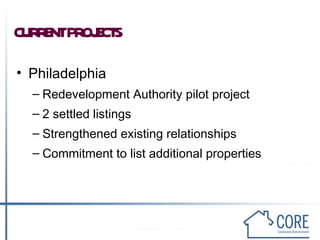 CURRENT PROJECTS Philadelphia Redevelopment Authority pilot project 2 settled listings Strengthened existing relationships Commitment to list additional properties 